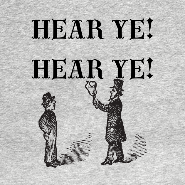Hear Ye! Hear Ye! Hear Ye TShirt TeePublic